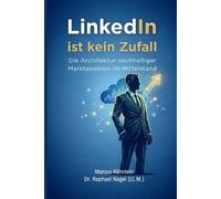 LinkedIn ist kein Zufall - Die Architektur nachhaltiger Marktposition im Mittelstand