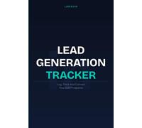 LinkedIn Lead Generation Tracker: Log, Track and Convert Your B2B Prospects with 80 Prospect Pages, Weekly Reviews, Monthly Summaries and a 30-Day Prospecting Challenge