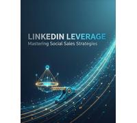 Linkedin Leverage: Mastering Social Sales Strategies