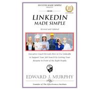 LINKEDIN MADE SIMPLE: Executive Coach Reveals How to Use LinkedIn to Support Your Job Search by Getting Your Resume in Front of the Right People.