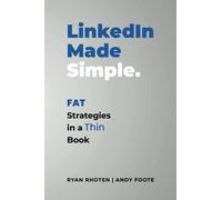 LinkedIn Made Simple: Fat Strategies in a Thin Book