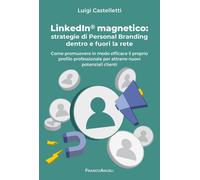 LinkedIn magnetico. Strategie di personal branding dentro e fuori