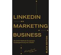 LINKEDIN MARKETING BUSINESS - LIMITED BLACK EDITION 2026: NEUAUFLAGE 2026: Wie Sie mit der DASKY Methode Ihre Linkedin Marketing Strategie erstellen ... durch selektives Direct Marketing gewinnen