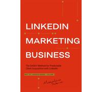 LINKEDIN MARKETING BUSINESS: The DASKY Method for Predictable Client Acquisition with LinkedIn