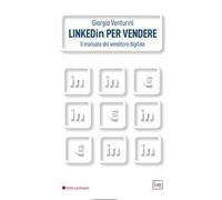 Giorgio Venturini – Linkedin per vendere – Il manuale del venditore digitale – Ediz. integrale