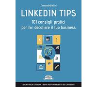 Linkedin tips. 101 consigli pratici per far decollare il tuo business