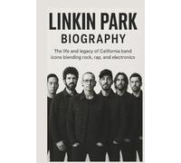 LINKIN PARK BIOGRAPHY: The life and legacy of California band icons blending rock, rap, and electronics