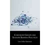 Linn Anker-Sørensen Corporate Groups and Shadow Business Practices (Tascabile)