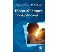 L'inno all'amore. Il Cantico dei cantici - 2018 - Queriniana