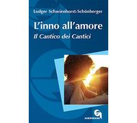 L'inno all'amore. Il Cantico dei cantici. Nuova ediz.