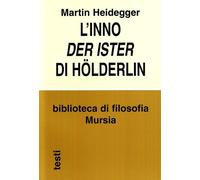 L'inno Der Ister Hölderlin - Heidegger Martin