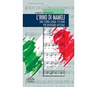 L'inno di mameli. Una storia lunga 170 anni per diventare ufficiale