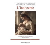 L'innocente: Edizione Integrale con riassunti esplicativi per ogni capitolo, biografia e ampia introduzione con note (annotato)