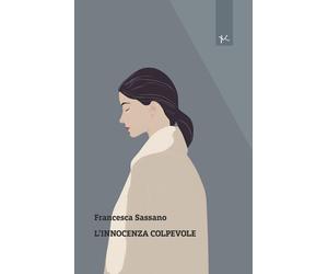 L'innocenza colpevole - Sassano Francesca