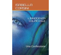 L'INNOCENZA COLPEVOLE: Una Confessione