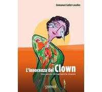 L'innocenza del clown. Educazione, immaginazione, stupore