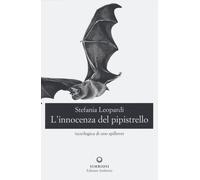 L'innocenza del pipistrello. (Eco)logica di uno spillover - Leopardi Stefania