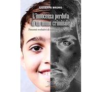 L'innocenza perduta di un uomo criminale: Percorsi evolutivi di criminogenesi sociale