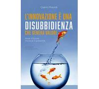 L'innovazione è una disubbidienza che genera valore. Dove il futuro incrocia il presente