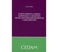 L'innovazione in azienda. Razionalità e creatività nei relativi processi decisionali e organizzativi