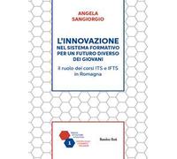 L'innovazione nel sistema formativo per un futuro diverso dei giovani. Il ruolo dei corsi ITS e IFTS in Romagna