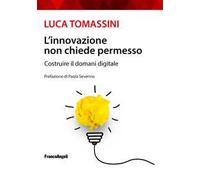 L'innovazione non chiede permesso. Costruire il domani digitale