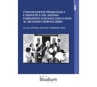 L' innovazione pedagogica e didattica nel sistema formativo italiano dall'unità al secondo dopoguerra