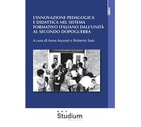 L' innovazione pedagogica e didattica nel sistema formativo italiano dall'unità al secondo dopoguerra