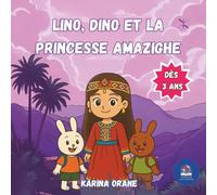 LINO, DINO ET LA PRINCESSE AMAZIGH: HISTOIRE DOUCE À LIRE À VOTRE ENFANT DÈS 3 ANS