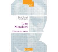 Lino Monchieri. Educare alla libertà - Corsini Paolo, Zane Marcello