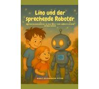 Lino und der sprechende Roboter: Entdeckungsreise in die Welt der Künstlichen Intelligenz