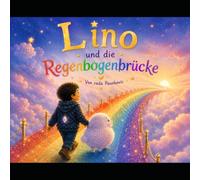 Lino und die Regenbogenbrücke: Eine Geschichte über Mut, Freundschaft und Hoffnung