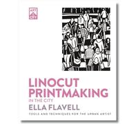 Linocut Printmaking in the City: Tools and Techniques for the Urban Artist (Art in the City)