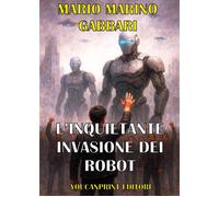 L'inquietante invasione dei robot. Alla ricerca della pace mondiale - Mari...