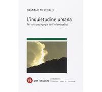 L'inquietudine umana. Per una pedagogia dell'interrogativo