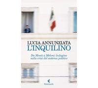 L'inquilino. Da Monti a Meloni: indagine sulla crisi del sistema