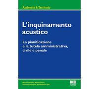 L'inquinamento acustico. La pianificazione e la tutela amministrativa, civ...