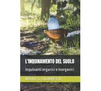 L'INQUINAMENTO DEL SUOLO: Inquinanti organici e inorganici