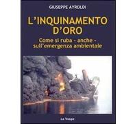 L'inquinamento d'oro. Come si ruba, anche, sull'emergenza ambientale