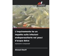 L'inquinamento ha un impatto sulle infezioni endoparassitarie nei pesci d'acqua dolce: inquinamento e endoparassiti
