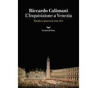 L'Inquisizione a Venezia. Eretici e processi 1548-1674