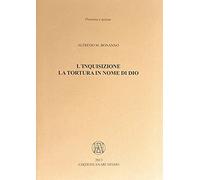 L'inquisizione. La tortura in nome di Dio - Bonanno Alfredo M.