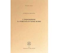 L'inquisizione. La tortura in nome di Dio