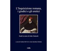 L'inquisizione romana, i giudici e gli eretici. Studi in onore di John Tedeschi