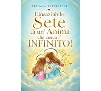 L'insaziabile Sete di un' Anima che cerca l' Infinito