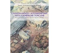 L'insediamento altomedievale nelle campagne toscane. Paesaggi, popolamento e vil