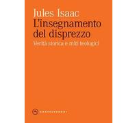 L'insegnamento del disprezzo. Verità storica e miti teologici