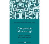 L'insegnamento della storia oggi. Didattica e storiografia per le scuole superio