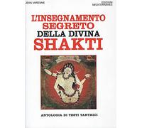 L'insegnamento segreto della divina Shakti. Antologia di testi tantrici