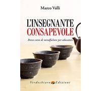 L' insegnante consapevole. Breve corso di mindfulness per educatori
